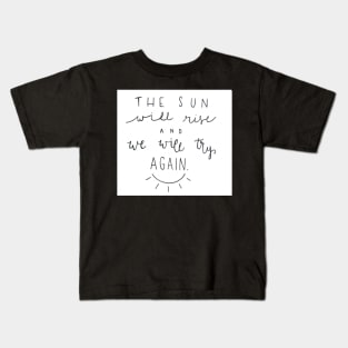 The Sun Will Rise Kids T-Shirt